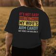 Its Not Easy Being My Wifes Arm Candy Here I Am Nailing It Womens Back Print T-shirt Unique Gifts