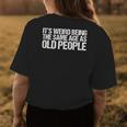 Its Weird Being The Same Age As Old People Funny Retro Funny Designs Gifts For Old People Funny Gifts Womens Back Print T-shirt Unique Gifts