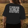 Its Weird Being The Same Age As Old People Retro Sarcastic Funny Designs Gifts For Old People Funny Gifts Womens Back Print T-shirt Unique Gifts