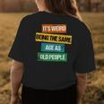 Its Weird Being The Same Age As Old People Sarcastic Retro Funny Designs Gifts For Old People Funny Gifts Womens Back Print T-shirt Unique Gifts