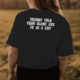 Nobody Told Your Scary Ass To Be A Cop Womens Back Print T-shirt Unique Gifts