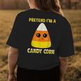 Pretend I'm A Candy Corn Fall Party Halloween Costume Halloween Costume Womens T-shirt Back Print Unique Gifts