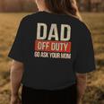Retro Dad Off Duty Go Ask Your Mom Funny Dad Fathers Day Womens Back Print T-shirt Unique Gifts