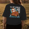 Sloth Lazy Ill Get Over It I Just Need To Be Dramatic Firs Womens Back Print T-shirt Unique Gifts