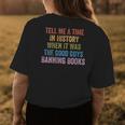 Tell Me A Time In History When It Was Good Guys Banning Book Women's T-shirt Back Print Unique Gifts