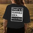 Thats A Horrible Idea Hold My Beer Funny Country Drinking Drinking Funny Designs Funny Gifts Womens Back Print T-shirt Unique Gifts