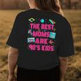 The Best Moms Are 90S Kids 90S Aesthetic Mothers Day Mom Gifts For Mom Funny Gifts Womens Back Print T-shirt Unique Gifts