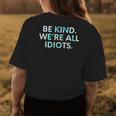 Tie Dye Funny Inspirational Quote Be Kind Were All Idiots Womens Back Print T-shirt Unique Gifts