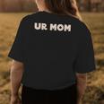 Ur Mom Funny Sarcastic Joke Gifts For Mom Funny Gifts Womens Back Print T-shirt Unique Gifts