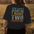 You Cant Scare Me I Have Two Daughters Girl Dad Father Day Womens Back Print T-shirt Personalized Gifts