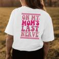 Funny Kid Toddler On My Moms Last Nerve Womens Back Print T-shirt Unique Gifts
