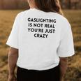Gaslighting Isnt Real Funny Sarcastic Slogan Edgy Quote Womens Back Print T-shirt Unique Gifts