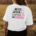 Messy Bun Coffee And Scrubs Funny Nurse Gift Womens Back Print T-shirt Unique Gifts