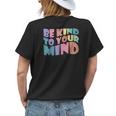 Be Kind To Your Mind Mental Health Matters To Be Kind Womens Back Print T-shirt Gifts for Her