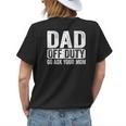 Dad Off Duty Go Ask Your Mom Men Husband Fathers Day Funny Womens Back Print T-shirt Gifts for Her