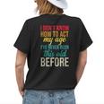 Funny Old People Sayings I Dont Know How To Act My Age Funny Designs Gifts For Old People Funny Gifts Womens Back Print T-shirt Gifts for Her
