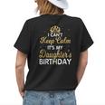 I Cant Keep Calm Its My Daughter Birthday Light Love Womens Back Print T-shirt Gifts for Her