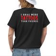 I Have More Tattoos Than Friends Tattoo Womens Back Print T-shirt Gifts for Her