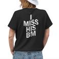 I Miss His Bm Womens Back Print T-shirt Gifts for Her