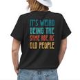 Its Weird Being The Same Age As Old People Vintage Funny Designs Gifts For Old People Funny Gifts Womens Back Print T-shirt Gifts for Her Its Weird Being The Same Age As Old People Vintage Funny Designs Gifts For Old People Funny Gifts Womens Back Print T-shirt Gifts for Her