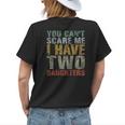You Cant Scare Me I Have Two Daughters Girl Dad Father Day Womens Back Print T-shirt Gifts for Her