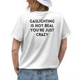 Gaslighting Isnt Real Funny Sarcastic Slogan Edgy Quote Womens Back Print T-shirt Gifts for Her