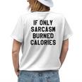 If Only Sarcasm Burned Calories Funny Sarcastic Muscle Womens Back Print T-shirt Gifts for Her