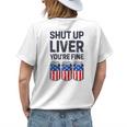 Shut Up Liver Youre Fine Beer American Flag 4Th Of July Womens Back Print T-shirt Gifts for Her
