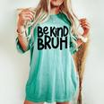 Be Kind Bruh Anti Bullying Kindness Orange Unity Day Women's Oversized Comfort T-shirt Chalky Mint