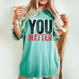 Kindness Be Kind Mental Health Awareness You Matter Women's Oversized Comfort T-shirt Chalky Mint
