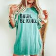 Unity Day Be Kind Bruh National Kindness Antibully Women's Oversized Comfort T-shirt Chalky Mint