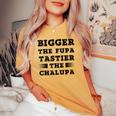 Fuuny Quote Bigger The Fupa Tastier The Chalupa Women's Oversized Comfort T-shirt Mustard
