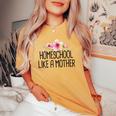 Homeschool Like A Mother Floral Saying Mom Women's Oversized Comfort T-shirt Mustard