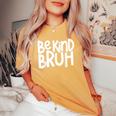 Be Kind Bruh Anti Bullying Kindness Orange Unity Day Women's Oversized Comfort T-shirt Mustard