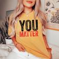 Kindness Be Kind Mental Health Awareness You Matter Women's Oversized Comfort T-shirt Mustard