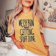 Messy Bun And Getting Stuff Done Handwritten Text Women's Oversized Comfort T-shirt Mustard