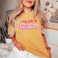 Retro School Humor Teacher Life My Job Is Teach Women's Oversized Comfort T-shirt Mustard