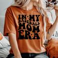 In My Baseball Mom Era Women's Oversized Comfort T-shirt Yam