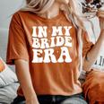 Engagement In My Bride Era Groovy Bachelorette Party Women's Oversized Comfort T-shirt Yam