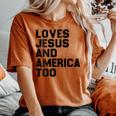 Loves Jesus And America Too God Christian 4Th Of July Gift For Womens Women's Oversized Graphic Print Comfort T-shirt Yam