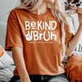 Unity Day Orange Anti Bullying Be Kind Bruh Kindness Women's Oversized Comfort T-shirt Yam