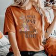 I Will Sing Of The Goodness God Christian Women's Oversized Comfort T-shirt Yam