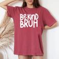 Be Kind Bruh Anti Bullying Kindness Orange Unity Day Women's Oversized Comfort T-shirt Crimson