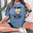 I'm Sorry Did I Roll My Eyes Out Loud Owl Lover Women's Oversized Comfort T-shirt Blue Jean