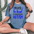 Be Kind Autism My Daughter Has Autism Mom Choose Kindness Women's Oversized Comfort T-shirt Blue Jean
