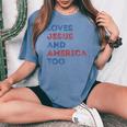 Loves Jesus And America Too 4Th Of July Proud Women Men Women's Oversized Graphic Print Comfort T-shirt Blue Jean