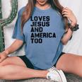Loves Jesus And America Too God Christian 4Th Of July Gift For Womens Women's Oversized Graphic Print Comfort T-shirt Blue Jean