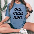 Oui Mais Non Yeah But No French Girlfriend Meme Women's Oversized Comfort T-shirt Blue Jean