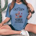 Never Underestimate An Old Lady Who Is Also A Nurse December Women's Oversized Comfort T-shirt Blue Jean