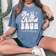 Unity Day 2023 Anti Bullying Awareness Kindness Be Kind Bruh Women's Oversized Comfort T-shirt Blue Jean